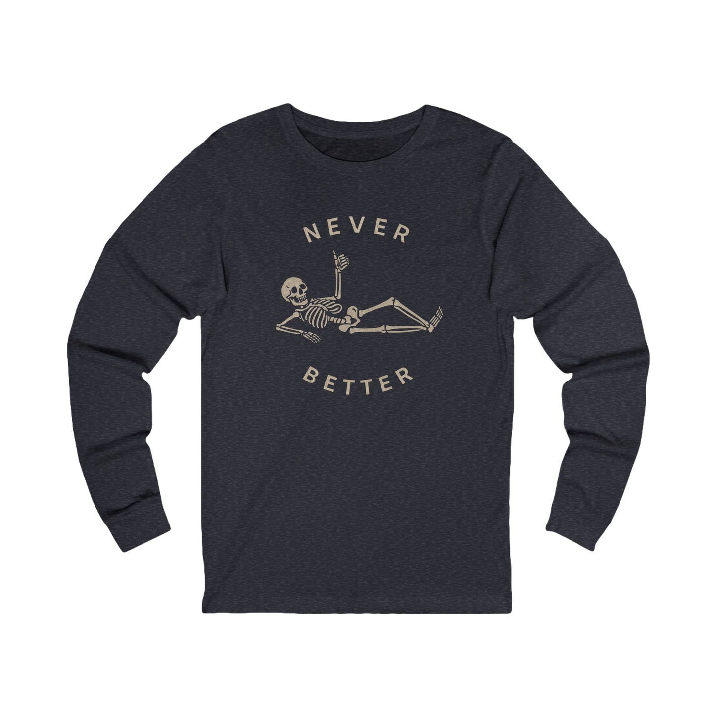 Skeleton Never Better Long Sleeve Tee, Unisex Jersey Tee, Funny Graphic Shirt, Halloween Apparel, Casual Wear, Gift for Him/Her