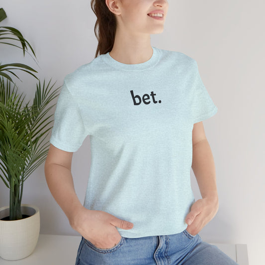 Minimalist Tee with 'bet.' Quote, Casual Unisex T-Shirt, Gift for Gamers, Trendy Statement Apparel, Everyday Wear