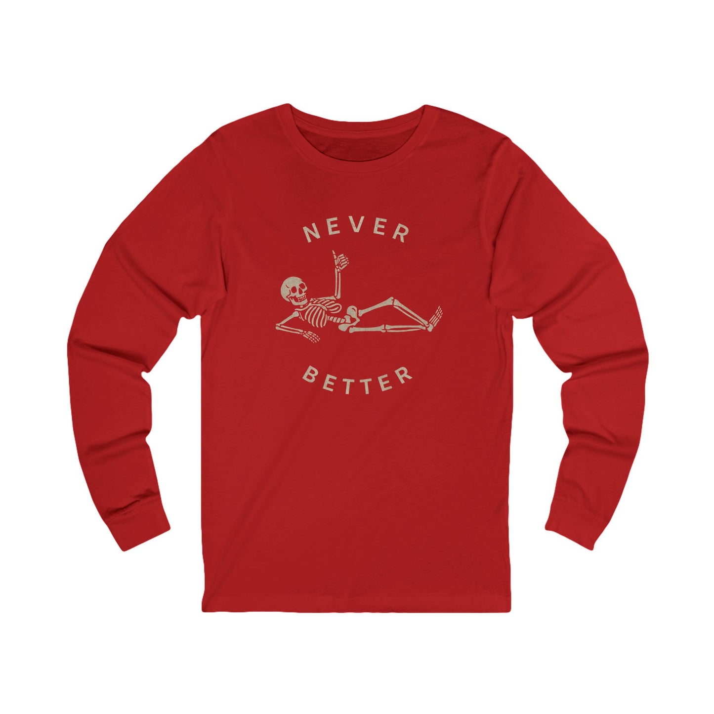 Skeleton Never Better Long Sleeve Tee, Unisex Jersey Tee, Funny Graphic Shirt, Halloween Apparel, Casual Wear, Gift for Him/Her