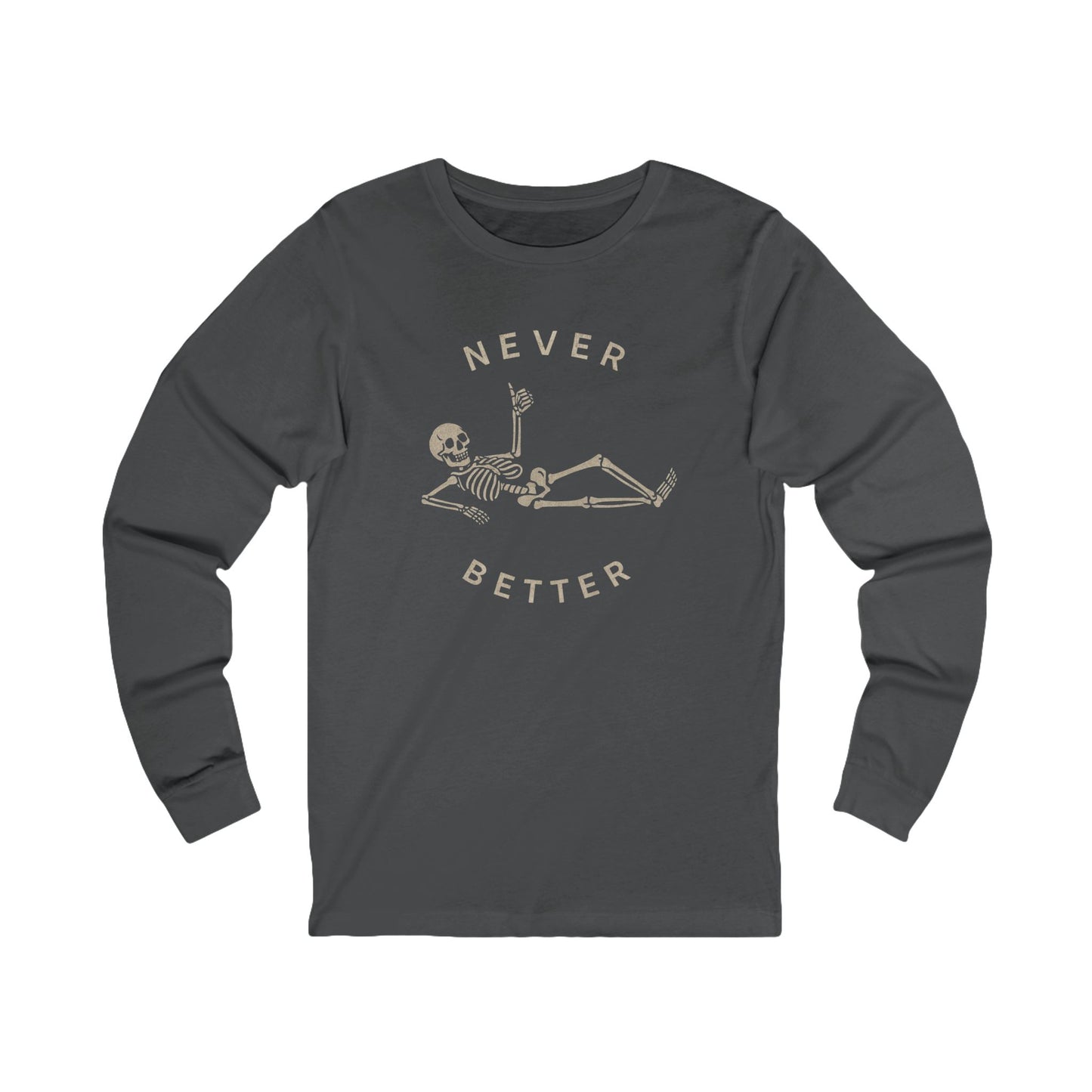 Skeleton Never Better Long Sleeve Tee, Unisex Jersey Tee, Funny Graphic Shirt, Halloween Apparel, Casual Wear, Gift for Him/Her
