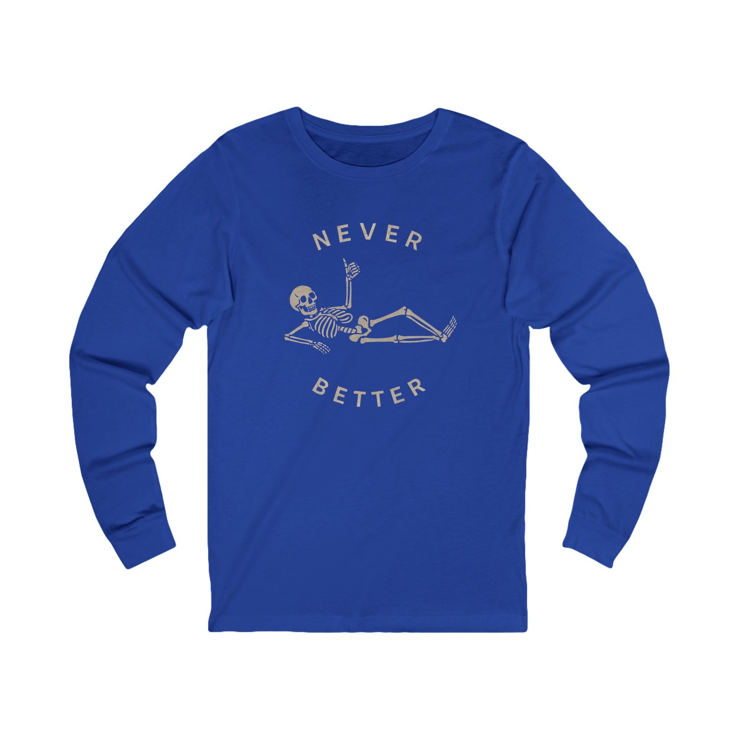 Skeleton Never Better Long Sleeve Tee, Unisex Jersey Tee, Funny Graphic Shirt, Halloween Apparel, Casual Wear, Gift for Him/Her