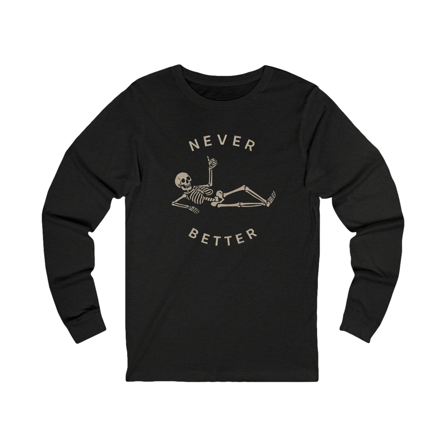 Skeleton Never Better Long Sleeve Tee, Unisex Jersey Tee, Funny Graphic Shirt, Halloween Apparel, Casual Wear, Gift for Him/Her