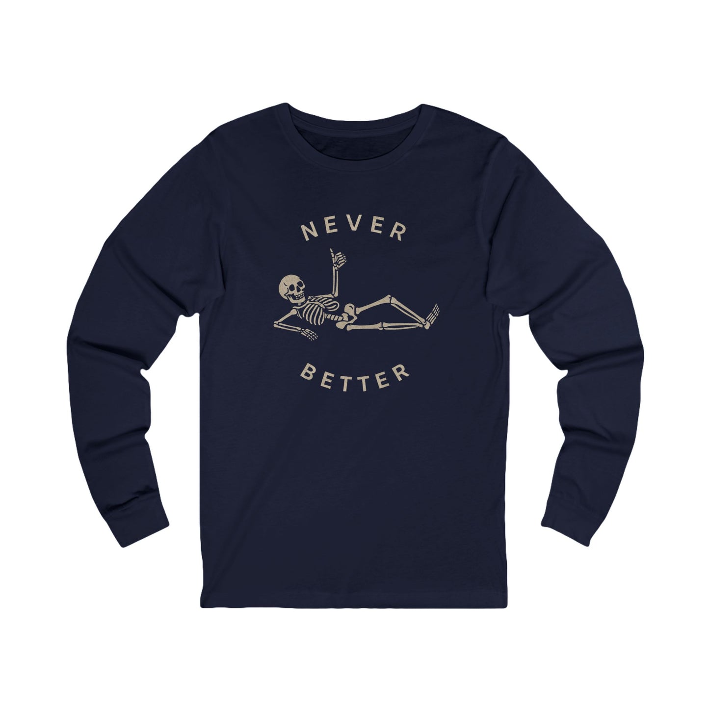 Skeleton Never Better Long Sleeve Tee, Unisex Jersey Tee, Funny Graphic Shirt, Halloween Apparel, Casual Wear, Gift for Him/Her