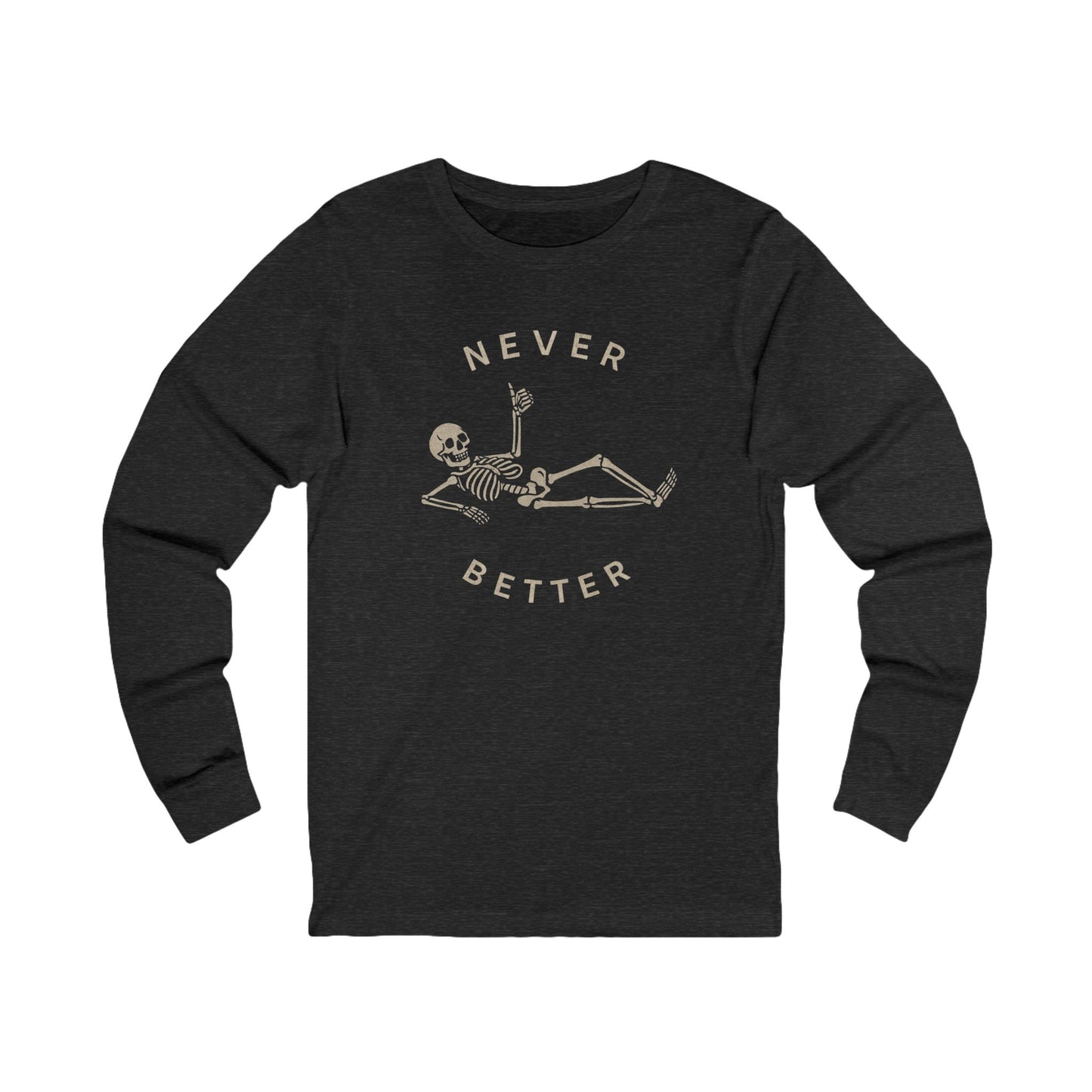 Skeleton Never Better Long Sleeve Tee, Unisex Jersey Tee, Funny Graphic Shirt, Halloween Apparel, Casual Wear, Gift for Him/Her